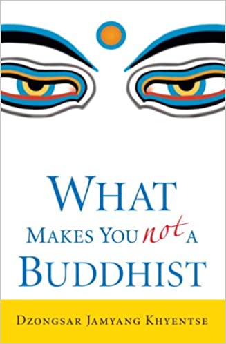Dzongsar Jamyang Khyentse - What Makes You Not a Buddhist