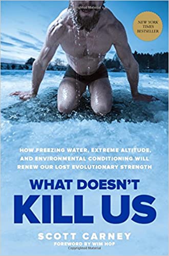 How Freezing Water, Extreme Altitude and Environmental Conditioning Will Renew Our Lost Evolutionary Strength Scott Carney - What Doesn’t Kill Us Audiobook Free Online