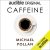 Michael Pollan – Caffeine Audiobook