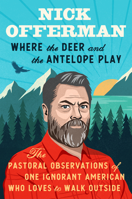 Where the Deer and the Antelope Play: The Pastoral Observations of One Ignorant American Who Loves to Walk Outside Audio Book Online