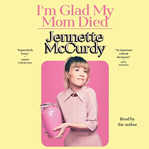 Jennette McCurdy - I'm Glad My Mom Died Audiobook